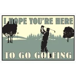 Proactive I Hope You're Here To Go Golfing 8" X 12.5" Metal Sign